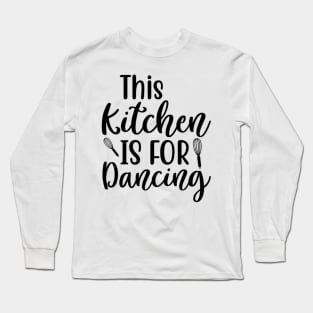 This Kitchen is for Dancing Long Sleeve T-Shirt